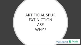 ARTIFICIAL SPUR  EXTINICTION  ASE  WHY?  As growers we spend our days  trying to convert light into