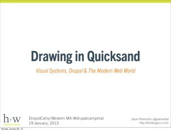 Drawing in Quicksand  Visual Systems, Drupal &amp; The Modern Web World  DrupalCamp Western MA