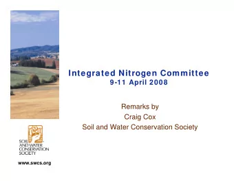 Integrated Nitrogen Committee  9-11 April 2008  Remarks by  Craig Cox  Soil and Water Conservation