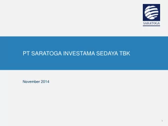 PT SARATOGA INVESTAMA SEDAYA TBK  November 2014  1  Disclaimer These materials have been