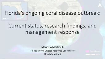 Current status, research findings, and  management response  Maurizio Martinelli  Floridas Coral
