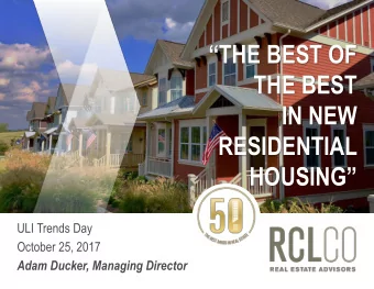 THE BEST OF  THE BEST  IN NEW  RESIDENTIAL  HOUSING  ULI Trends Day  October 25, 2017  Adam