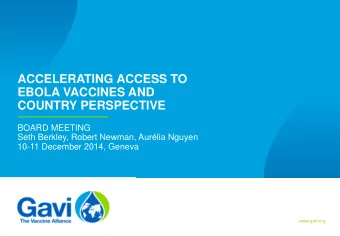 ACCELERATING ACCESS TO  EBOLA VACCINES AND  COUNTRY PERSPECTIVE  BOARD MEETING  Seth Berkley,