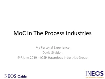 MoC in The Process industries  My Personal Experience  David Skeldon 2 nd June 2019  IOSH