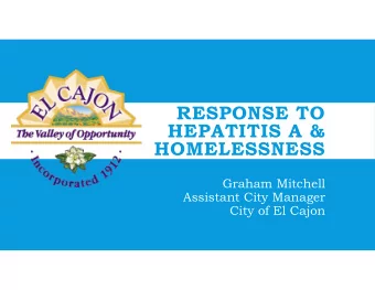 RESPONSE TO  HEPATITIS A &amp;  HOMELESSNESS  Graham Mitchell  Assistant City Manager  City of El