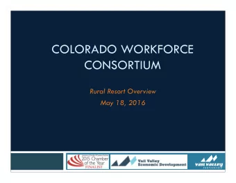 COLORADO WORKFORCE  CONSORTIUM  Rural Resort Overview  May 18, 2016
