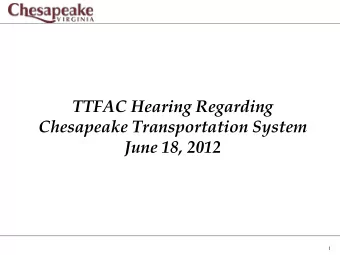 TTFAC Hearing Regarding  Chesapeake Transportation System  June 18, 2012  1  Chesapeake