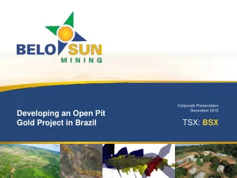 Developing an Open Pit  Gold Project in Brazil TSX: BSX  Cautionary Notes  All statements, other