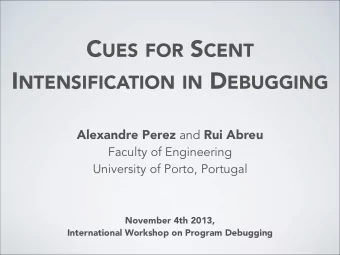 C UES FOR S CENT I NTENSIFICATION IN D EBUGGING Alexandre Perez and Rui Abreu  Faculty of