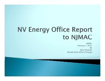 NJMAC  February 7 2012  February 7, 2012  By  Peter Konesky  Nevada State Office of Energy  Program
