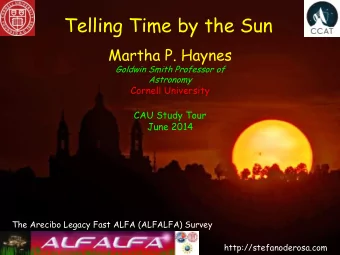 Telling Time by the Sun  Martha P. Haynes  Goldwin Smith Professor of  Astronomy  Cornell