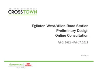 Eglinton West/Allen Road Station  Preliminary Design  Online Consultation  Feb 2, 2012  Feb 17,