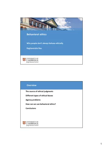 Behavioral ethics  Why people dont always behave ethically  Raghavendra Rau  Overview  The