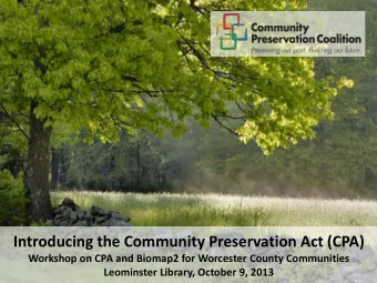 Introducing the Community Preservation Act (CPA)  Workshop on CPA and Biomap2 for Worcester County