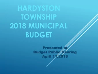 HARDYSTON  TOWNSHIP  2018 MUNICIPAL  BUDGET  Pr  Pres  esented  ented at  t  Bud  Budget  get Pub