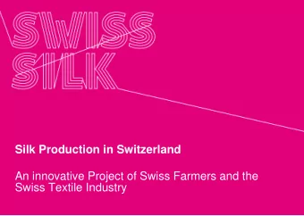 Silk Production in Switzerland  An innovative Project of Swiss Farmers and the  Swiss Textile