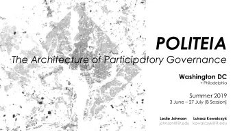 POLITEIA  The Architecture of Participatory Governance  Washington DC  + Philadelphia  Summer 2019