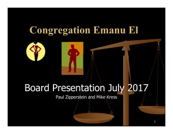 Congregation Emanu El  Board Presentation July 2017  Paul Zipperstein and Mike Kress  1  Be a TEAM