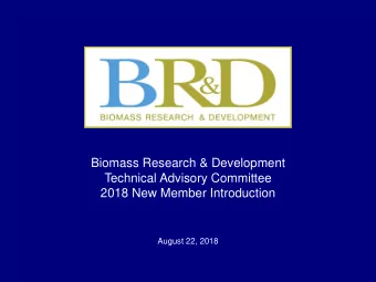 `  Biomass Research &amp; Development  Technical Advisory Committee  2018 New Member Introduction