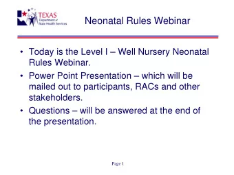 Neonatal Rules Webinar   Today is the Level I  Well Nursery Neonatal  Rules Webinar.