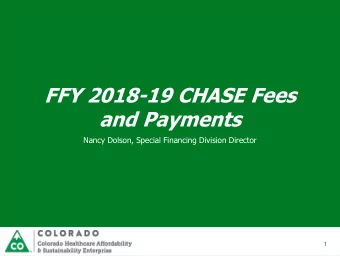 FFY 2018-19 CHASE Fees  and Payments  Nancy Dolson, Special Financing Division Director  1  Our