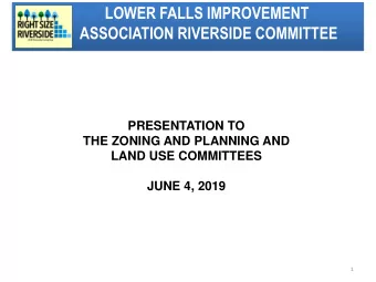 PRESENTATION TO  THE ZONING AND PLANNING AND  LAND USE COMMITTEES  JUNE 4, 2019  1  WHERE ARE LOWER