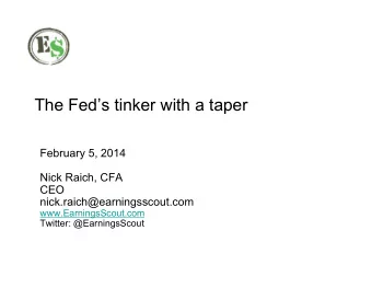 The Feds tinker with a taper  February 5, 2014  Nick Raich, CFA  CEO