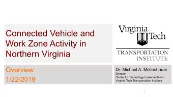 Connected Vehicle and  Work Zone Activity in  Northern Virginia  Overview  Dr. Michael A.