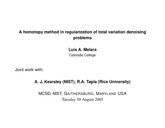 A homotopy method in regularization of total variation denoising  problems  Luis A. Melara