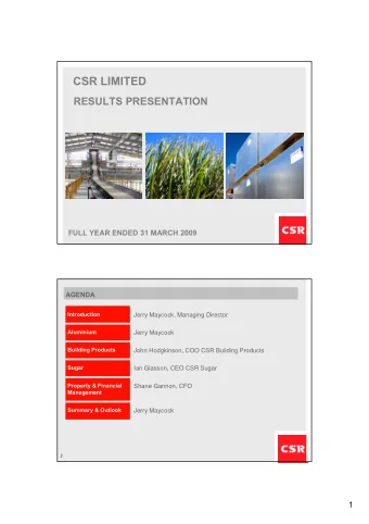 CSR LIMITED  RESULTS PRESENTATION  FULL YEAR ENDED 31 MARCH 2009  AGENDA  Introduction  Jerry