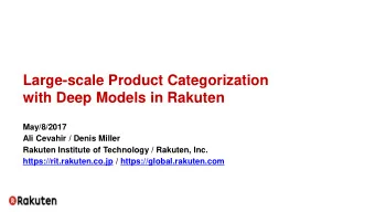 Large-scale Product Categorization  with Deep Models in Rakuten  May/8/2017  Ali Cevahir / Denis