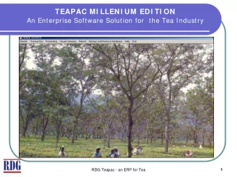 TEAPAC MI LLENI UM EDI TI ON  An Enterprise Software Solution for  the Tea Industry  RDG Teapac -