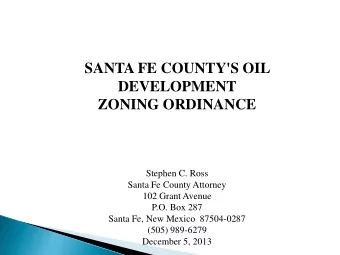 SANTA FE COUNTY'S OIL  DEVELOPMENT ZONING ORDINANCE  Stephen C. Ross  Santa Fe County Attorney  102