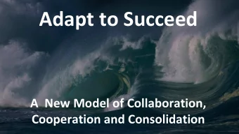 Adapt to Succeed  A  New Model of Collaboration,  Cooperation and Consolidation  We are in the