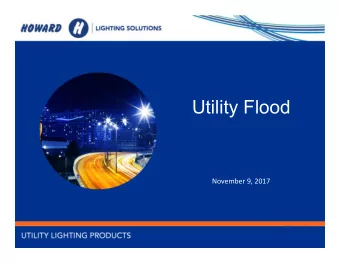 Utility Flood  SOLUTIONS  November 9, 2017  UTILITY LIGHTING PRODUCTS  1  1  HO  HOWARD WARD
