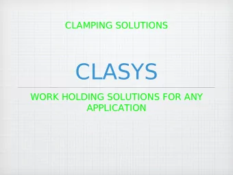 CLASYS  WORK HOLDING SOLUTIONS FOR ANY  APPLICATION  OBJECTIVE  TO Highlight :  Our variety of