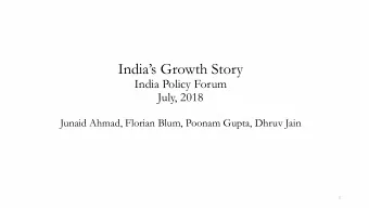 Indias Growth Story  India Policy Forum  July, 2018  Junaid Ahmad, Florian Blum, Poonam Gupta,