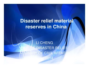 Disaster relief material  reserves in China  LI CHENG  DEP. OF DISASTER RELIEF  MINISTRY OF CIVIL