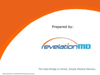 Prepared by: The Data Bridge to Smart, Simple Medical Delivery .  1  Patent pending on revelationMD