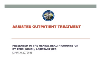 ASSISTED OUTPATIENT TREATMENT  PRESENTED T  PRESENTED TO THE MENT  O THE MENTAL HEAL  AL HEALTH