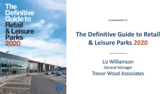 The Definitive Guide to Retail  &amp; Leisure Parks 2020  Liz  iz Will  illia  iamson  Ge  General