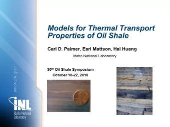 Models for Thermal Transport  Properties of Oil Shale Carl D. Palmer, Earl Mattson, Hai Huang