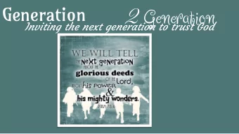 2  Generation  Inviting the next generation to trust God  He took a shortcut  He lied  He rescued