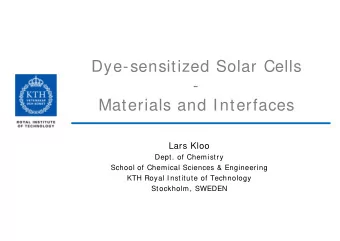 Dye-sensitized Solar Cells  -  Materials and Interfaces  Lars Kloo  Dept. of Chemistry  School of