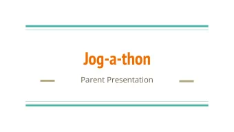 Jog-a-thon  Parent Presentation  When is the Jog-a-thon?  &lt;insert date and time&gt;  &lt;insert