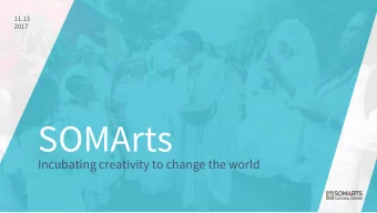 SOMArts  Incubating creativity to change the world  Our Mission:  SOMArts leverages the power of