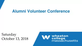 Alumni Volunteer Conference  Saturday  October 13, 2018  FY 18 Highlights    $23.2M raised