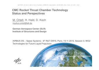 CMC Rocket Thrust Chamber Technology  Status and Perspectives  M. Ortelt, H. Hald, D. Koch