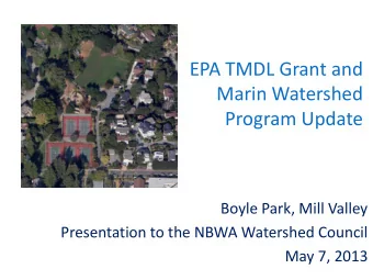 EPA TMDL Grant and  Marin Watershed  Program Update  Boyle Park, Mill Valley  Presentation to the