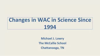Changes in WAC in Science Since  1994  Michael J. Lowry  The McCallie School  Chattanooga, TN